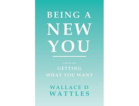 Livro Being a New You Essays on Getting What You Want de Wallace D Wattles Orison Swett Marden (Inglês)