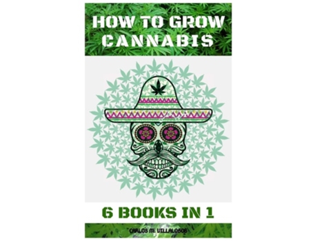 Livro How To Grow Cannabis 6 Books In 1 De Carlos M Villalobos (inglês)