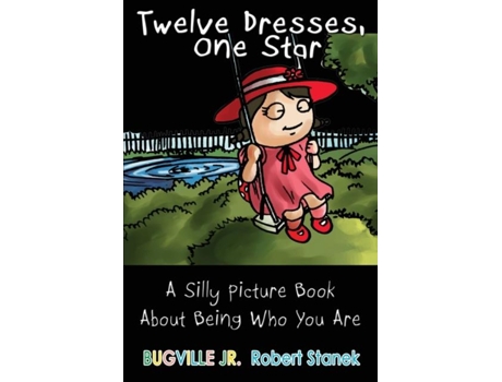 Livro Twelve Dresses A Silly Picture Book About Being Who You Are De Robert Stanek (inglês)