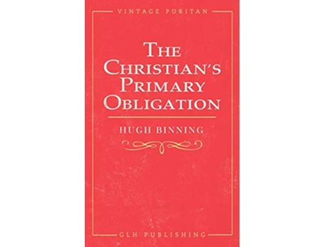 Livro The Christians Primary Obligation de Hugh Binning e M Leishman (Inglês)