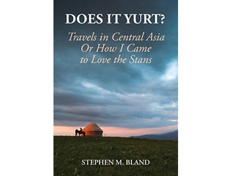 Livro Does it Yurt Travels in Central Asia Or How I Came to Love the Stans de Stephen M Bland (Inglês)