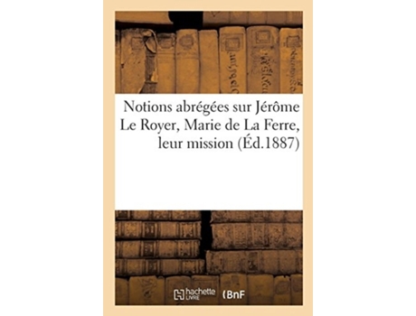 Livro notions abregees sur jerome le royer, marie de la ferre, leur mission de impr de l conilleau (francês)