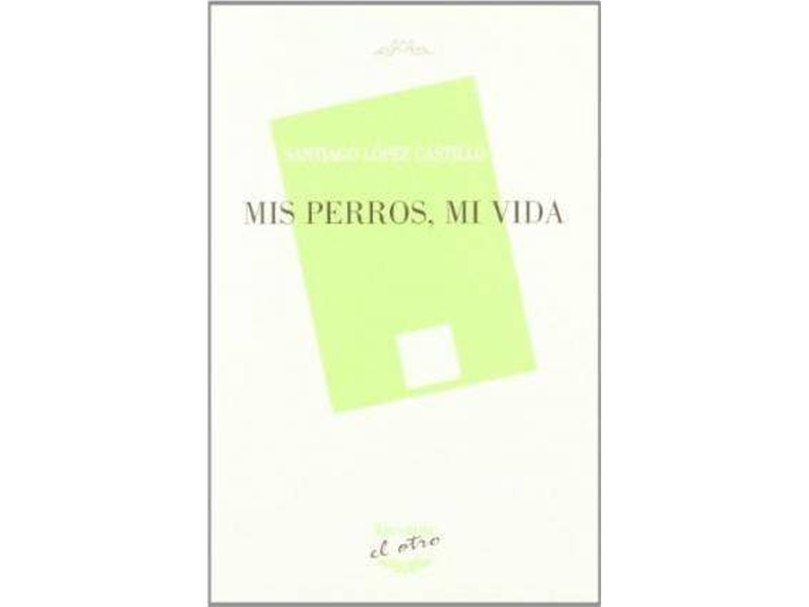 Livro Mis Perros, Mi Vida de Santiago Lopez Castillo (Espanhol)