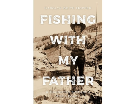Livro Fishing With My Father A Daughters Search For Legacy De Carolyn Keith Hopper (inglês)