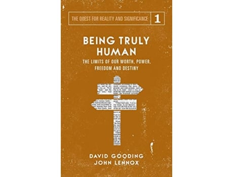 Livro Being Truly Human The Limits of our Worth Power Freedom and Destiny Quest for Reality and Significance de David W Gooding e John C Lennox (Inglês - Capa Dura)