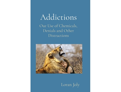 Livro Addictions Our Use of Chemicals, Denials and Other Distractions de Loran Joly (Inglês)