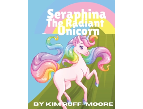 Livro Seraphina The Radiant Unicorn de Kim Ruff-Moore (Inglês)