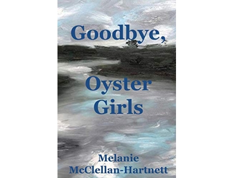 Livro Goodbye Oyster Girls de Melanie Mcclellan-Hartnett (Inglês)