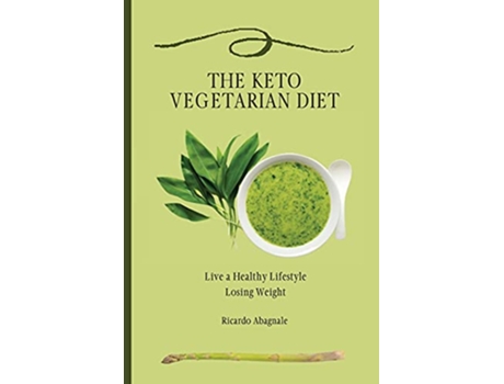 Livro The Keto Vegetarian Diet Live a Healthy Lifestyle Losing Weight de Ricardo Abagnale (Inglês)