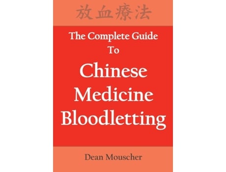 Livro The Complete Guide To Chinese Medicine Bloodletting Dean Mouscher (Inglês)