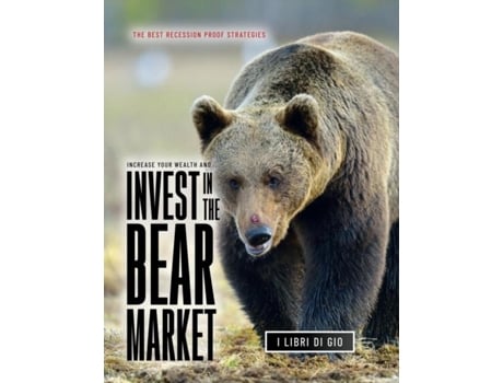 Livro Increase Your Wealth And Invest In The Bear Market The Best Recession Proof Strategies De I Libri Di Gio (inglês)