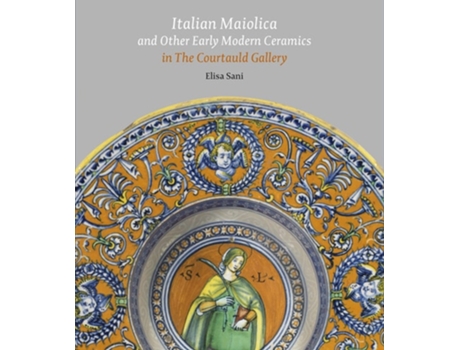 Livro Italian Maiolica and Other Early Modern Ceramics in the Courtauld Gallery de Elisa Sani (Inglês - Capa Dura)