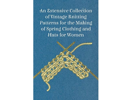 Livro An Extensive Collection of Vintage Knitting Patterns for the Making of Spring Clothing and Hats for Women de Anon (Inglês)