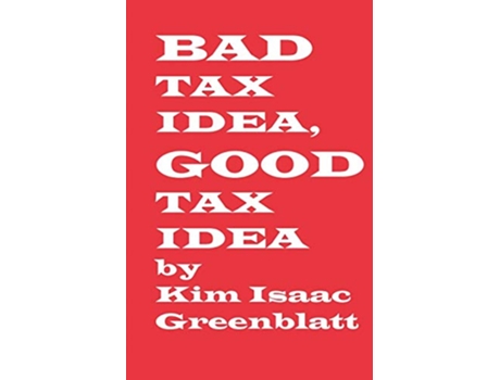 Livro Bad Tax Idea Good Tax Idea de Kim Isaac Greenblatt (Inglês)
