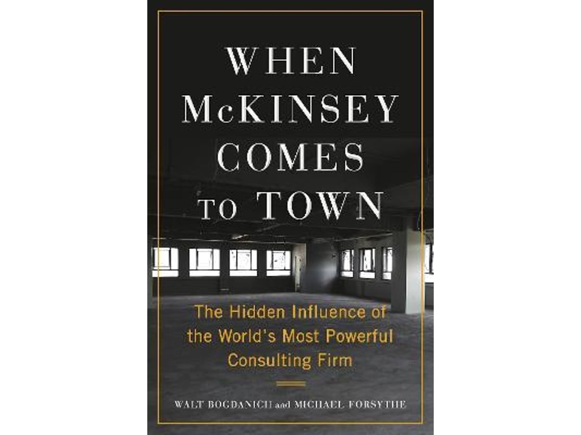 Livro When Mckinsey Comes To Town de Walt Bogdanich, Michael Forsythe (Inglês) Worten.pt Livro When Mckinsey Comes To Town de Walt Bogdanich, Michael Forsythe (Inglês) Worten.pt
