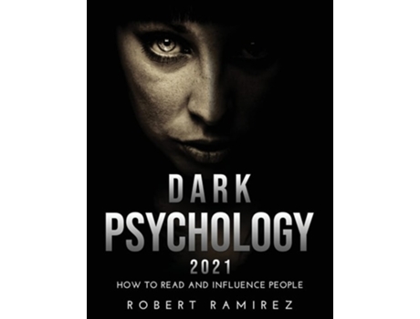 Livro Dark Psychology 2021 How To Read And Influence People De Robert Ramirez (inglês)