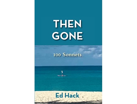 Livro Then Gone 100 Sonnets de Ed Hack (Inglês)