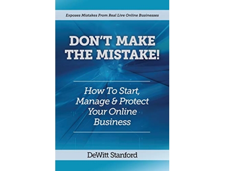 Livro Dont Make the Mistake How to Start Manage Protect Your Online Business de Dewitt Stanford (Inglês)