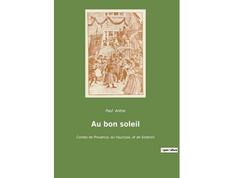 Livro Au bon soleil Contes de Provence du Vaucluse et de Sisteron French Edition de Paul Arène (Francês)
