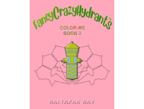 Livro FancyCrazyHydrants ColorMe Book 3 FancyCrazyHydrants ColorMe Books Series de Baltazar Ray (Inglês)