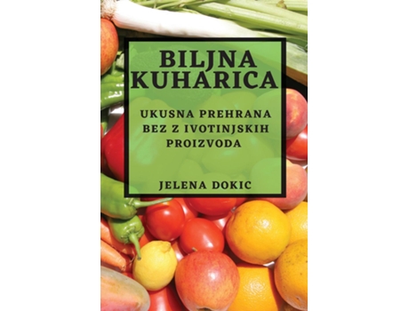 Livro Biljna kuharica Ukusna prehrana bez z ivotinjskih proizvoda de Jelena Dokic (Inglês)