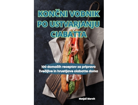 Livro KONCNI VODNIK PO USTVARJANJU CIABATTA de Matjaž Marolt (Inglês)