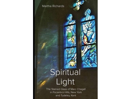 Livro Spiritual Light The Stained Glass of Marc Chagall in Pocantico Hills New York and Tudeley Kent de Martha Richards (Inglês)