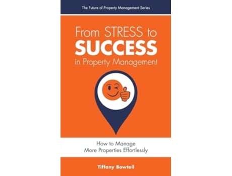 Livro From Stress to Success in Property Management How To Manage More Properties Effortlessly de Tiffany Bowtell (Inglês)