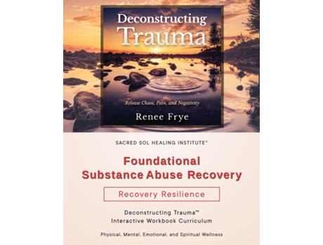 Livro Foundational Substance Abuse Recovery Deconstructing Trauma™ Interactive Workbook Curriculum de Renee Frye (Inglês)