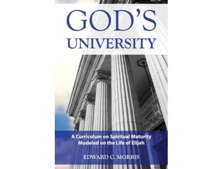 Livro Gods University A Curriculum on Spiritual Maturity Modeled on the Life of Elijah de Edward C Morris (Inglês)