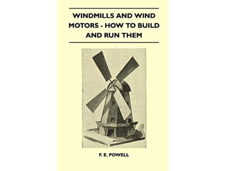 Livro Windmills And Wind Motors How To Build And Run Them de F E Powell (Inglês)
