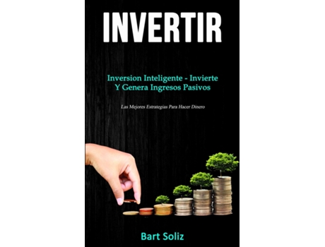 Livro Invertir Inversion Inteligente - Invierte Y Genera Ingresos Pasivos De Bart Soliz (inglês)