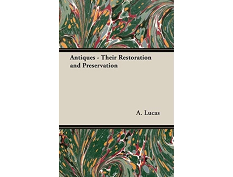 Livro Antiques Their Restoration and Preservation de A Lucas (Inglês)