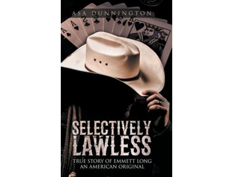 Livro Selectively Lawless True Story of Emmett Long an American Original de Asa Duane Dunnington e Bill Maddox (Inglês - Capa Dura)