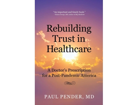 Livro Rebuilding Trust In Healthcare A Doctors Prescription For A Post-pandemic America De Paul Pender (inglês)