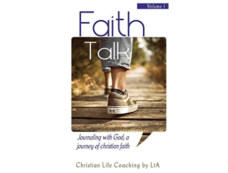 Livro Faith Talk Journaling With God A Journey of Christian Faith Volume I de Christian Life Coaching by LtA (Inglês)