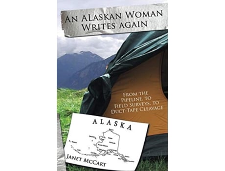 Livro An Alaskan Woman Writes Again From The Pipeline, To Field Surveys, To Duct-tape Cleavage De Janet Mccart (inglês)