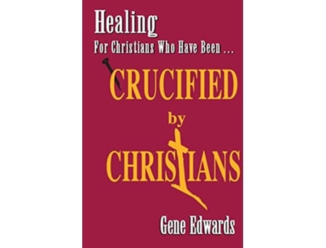 Livro Crucified by Christians de Gene Edwards (Inglês)