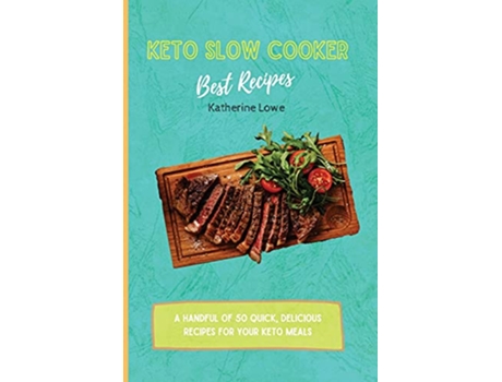 Livro Keto Slow Cooker Best Recipes A Handful of 50 Quick Delicious Recipes for Your Keto Meals de Katherine Lowe (Inglês)
