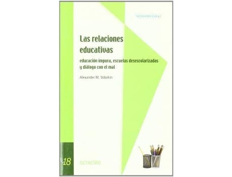 Livro Las Relaciones Educativas : Educaciã³N Impura, Escuelas Desescolarizadas Y Diã¡Logo Con El Mal de Alexander M. Sidorkin (Espanhol)