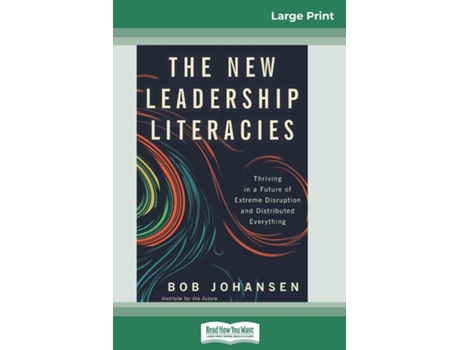 Livro The New Leadership Literacies Thriving In A Future Of Extreme Disruption And Distributed Everything De Bob Johansen (inglês)