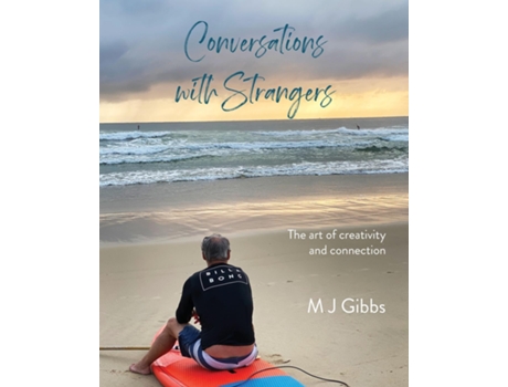 Livro Conversations With Strangers The Art Of Creativity And Connection De Gibbs, M J Et Al. (inglês)