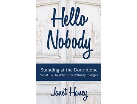 Livro Hello Nobody Standing At The Door Alone What To Do When Everything Changes de Janet Haney (Inglês)