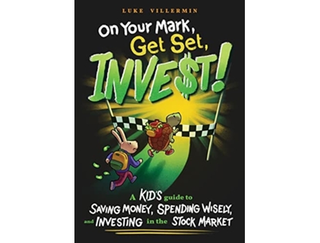 Livro On Your Mark, Get Set, Invest A Kids Guide To Saving Money, Spending Wisely, And Investing In The Stock Market De Luke Villermin (inglês)