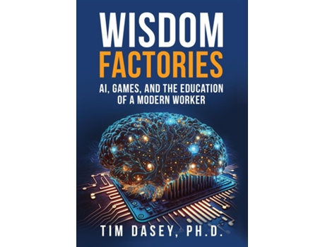 Livro Wisdom Factories AI, Games, and the Education of a Modern Worker de Tim Dasey (Inglês)