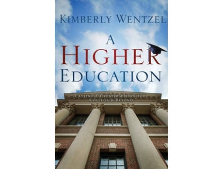 Livro A Higher Education Casting A Greater Vision For College Amp Beyond De Kimberly Wentzel (inglês)