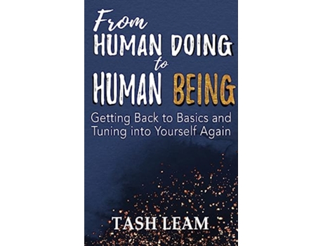 Livro From Human Doing to Human Being Getting Back to Basics and Tuning into Yourself Again de Tash Jarvis (Inglês)