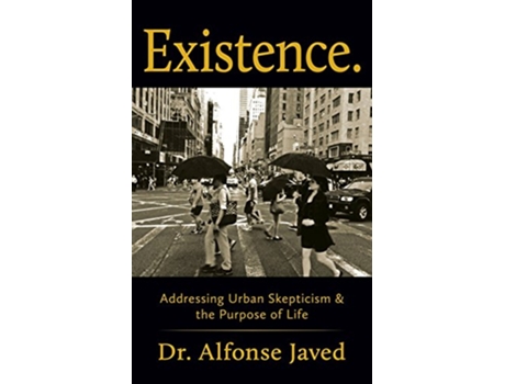 Livro Existence Addressing Urban Skepticism the Purpose of Life de Dr Alfonse Javed (Inglês)