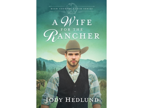 Livro A Wife for the Rancher A Sweet Historical Romance de Jody Hedlund (Inglês)