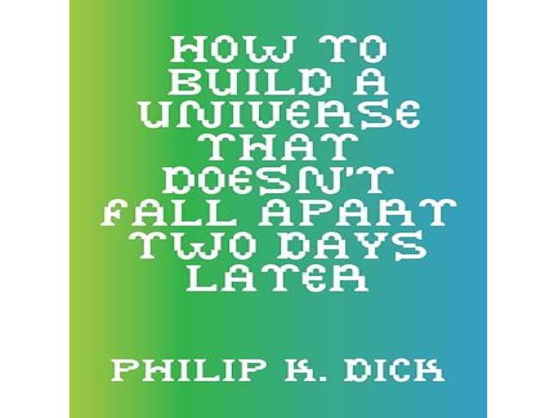 Livro How to Build a Universe That Doesnt Fall Apart Two Days Later de Philip K Dick (Inglês)